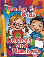 Cursive for Kids Letters and Numbers: kids age 4-8, children activities, games for kids, creative writing, outdoor activities, Summer Activities