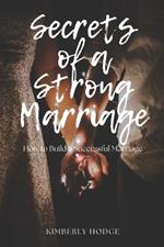 Secrets of a Strong Marriage: How to Build a Successful Marriage
