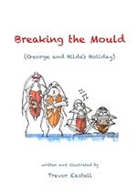 Breaking the Mould: (George and Hilda's Holiday)