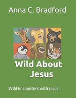 Wild About Jesus: Wild Encounters with Jesus