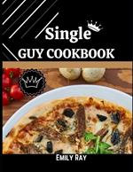 Single Guy Cookbook: Solo Cooking Mastery