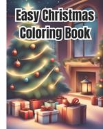 Easy Christmas Coloring Book: A Collection of Holiday Illustrations featuring Santa, Cozy Interiors / Christmas Scenes Coloring Pages For Kids, Boys, Girls, Teens and Adults