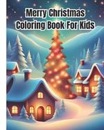 Merry Christmas Coloring Book for Kids: Christmas Coloring Pages with Beautiful Holiday Designs / Christmas Gift For Kids, Girls, Boys, Women, Men, Adults