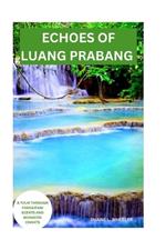 Echoes of Luang Prabang: A Tour Through Frangipani Scents and Monastic Chants