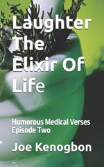 Laughter The Elixir Of Life: Humorous Medical Verses Episode Two