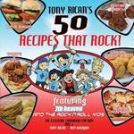 50 Recipes That Rock: Featuring Tony Rican and 7th heaven and the Rock 'n' Roll Kids