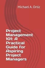Project Management 101: A Practical Guide for Aspiring Project Managers
