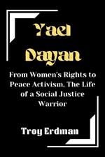 Yael Dayan: From Women's Rights to Peace Activism, The Life of a Social Justice Warrior