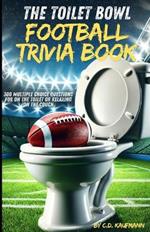 The Toilet Bowl Football Trivia Book: 300 Multiple Choice Questions for on the toilet or relaxing on the couch