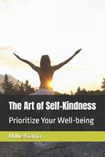 The Art of Self-Kindness: Prioritize Your Well-being