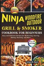 Ninja Woodfire Outdoor Grill & Smoker Cookbook for Beginners: Easy and Delicious Recipes for Barbecuing, Searing, Baking, Roasting, and More