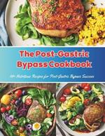 The Post-Gastric Bypass Cookbook: 110+ Nutritious Recipes for Post-Gastric Bypass Success