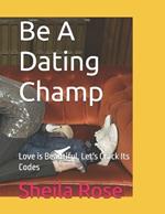 Be A Dating Champ: Love is Beautiful, Let's Crack Its Codes