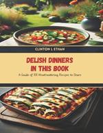 Delish Dinners in this Book: A Guide of 100 Mouthwatering Recipes to Share