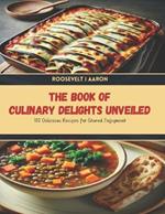 The Book of Culinary Delights Unveiled: 100 Delicious Recipes for Shared Enjoyment