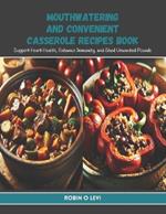 Mouthwatering and Convenient Casserole Recipes Book: Support Heart Health, Enhance Immunity, and Shed Unwanted Pounds