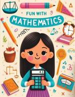 Fun With Mathematics: Exploring the Joy of Numbers With Mathematics