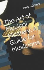 The Art of Musical Mastery: A Guide for Musicians
