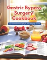 Gastric Bypass Surgery Cookbook: 110+ Nutritious Recipes for Post-Surgery Success