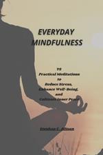 Everyday Mindfulness: 75 Practical Meditations to Reduce Stress, Enhance Well-Being, and Cultivate Inner Peace