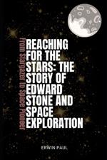 Reaching for the Stars: The Story of Edward Stone and Space Exploration: From Stargazer to Space Pioneer