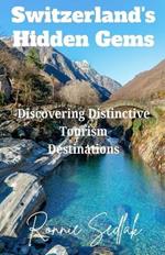 Switzerland's Hidden Gems: Discovering Distinctive Tourism Destinations