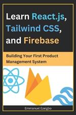 Learn React.js, Tailwind CSS, and Firebase: Building Your First Product Management System