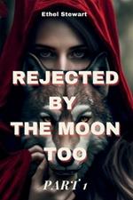 REJECTED BY THE MOON TOO Part 1