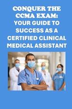 Conquer the CCMA Exam: Your Guide to Success as a Certified Clinical Medical Assistant