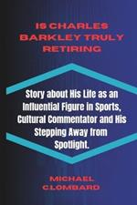 Is Charles Barkley Truly Retiring: Story about His Life as an Influential Figure in Sports, Cultural Commentator and His stepping Away from Spotlight.