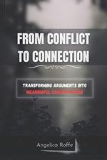 From Conflict to Connection: Transforming Arguments into Meaningful Conversations