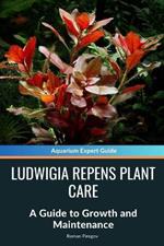 Ludwigia Repens Plant Care: A Guide to Growth and Maintenance