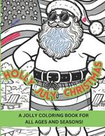 Holly July Christmas: A Jolly Coloring Book for All Ages and Seasons!