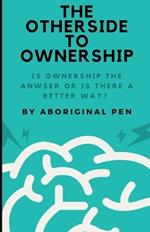 The Other Side of Ownership: Is Ownership the Answer Or is There a Better Way?