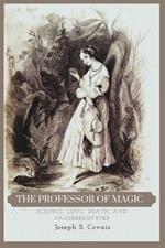 The Professor of Magic: Science, Love, Death, and Daguerreotypes