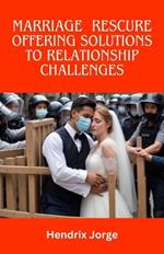 Marriage Rescue: Offering solutions to relationship challenges