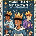 More Than My Crown: A Coloring Book for Boys