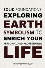 Solid Foundations: Exploring Earth Symbolism to Enrich Your Personal and Professional Life