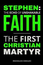 Stephen: The Echo of Unshakable Faith - The First Christian Martyr