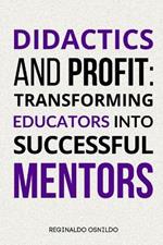 Didactics and Profit: Transforming Educators into Successful Mentors