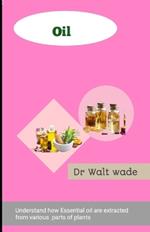 Oil: Understand how Essential oils are extracted from various parts of plants