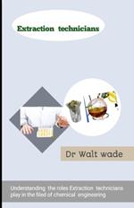 Extraction technicians: Understanding the roles Extraction technicians play in the filed of chemical engineering