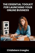 The Essential Toolkit for Launching Your Online Business