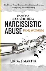 How to Recover from Narcissistic Abuse for Women: Heal from Emotional Abuse, Gaslighting, & codependency