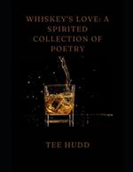 Whiskey's Love: A Spirited Collection of Poetry
