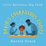 Little Believers, Big Faith: David's Courageous Choice: A Classic Bible Story: Modernized for Today's Children