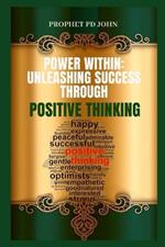 The Power Within: Unleashing Success Through Positive Thinking