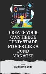 Create Your Own Hedge Fund: Trade Stocks Like A Fund Manager