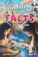 Fascinating and Interesting Facts for Smart Kids Ages 8+: Short Stories for Curious Young Readers about History, Science, Holiday and more for Exploring the World and Expanding Horizons