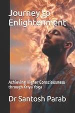 Journey to Enlightenment: Achieving Higher Consciousness through Kriya Yoga